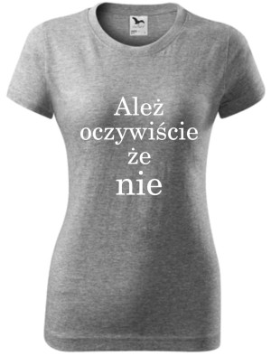 Damska koszulka taliowana - Ależ oczywiście że nie