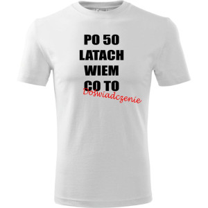 Męska koszulka - po 50 latach wiem co to doświadczenie