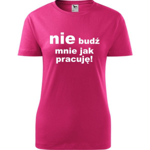 Damska koszulka - Nie budź mnie jak pracuję!