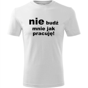 Męska koszulka - Nie budź mnie jak pracuję