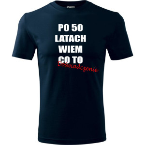 Męska koszulka - po 50 latach wiem co to doświadczenie