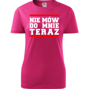 Damska koszulka taliowana - Nie mów do mnie teraz