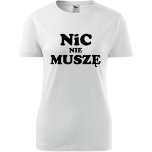 Damska koszulka - Nic nie muszę