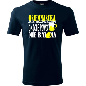 Męska koszulka - osiemnastka już skończona, dajcie piwo nie balona