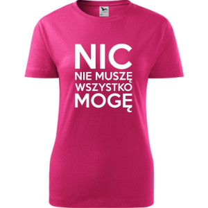 Damska koszulka - Nic nie muszę wszystko mogę