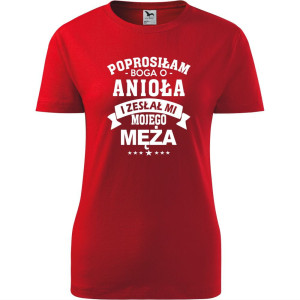Damska koszulka taliowana - Prosiłam Boga o anioła i zesłał mi mojego męża