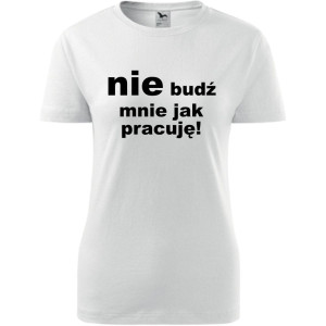 Damska koszulka - Nie budź mnie jak pracuję!