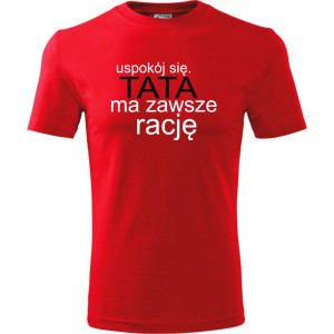 Męska koszulka - Uspokój się tata ma zawsze rację