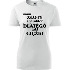 Damska koszulka - Mam złoty charakter dlatego taki ciężki