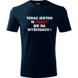 Męska koszulka - Teraz jestem w pracy nie na wyścigach