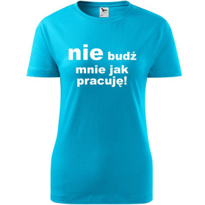 Damska koszulka - Nie budź mnie jak pracuję!