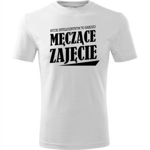 Męska koszulka - Bycie inteligentnym to bardzo męczące zajęcie