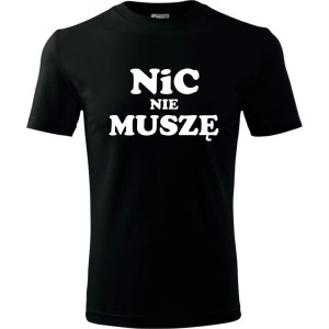 Męska koszulka - Nic nie muszę t-shirt