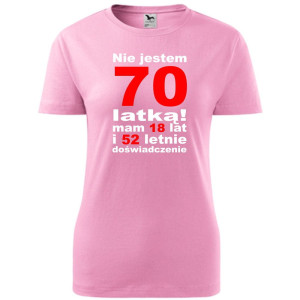 Damska koszulka - nie jestem 70 latką mam 18 lat i 52 lat doświadczenia urodziny prezent