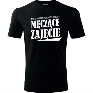 Męska koszulka - Bycie inteligentnym to bardzo męczące zajęcie