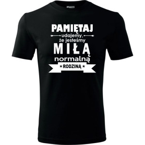 Męska koszulka - Pamiętaj udajemy, że jesteśmy normalną rodziną