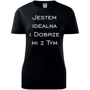 Damska koszulka taliowana - Jestem idealna i dobrze mi z tym