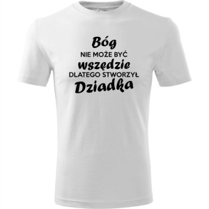 Męska koszulka - Bóg nie może być wszędzie, dlatego stworzył dziadka