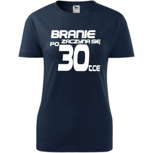 Damska koszulka - branie zaczyna się po 30 urodziny t-shirt bluzka na prezent