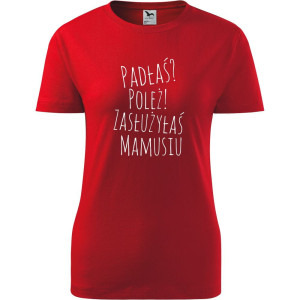Damska koszulka taliowana - padłaś poleż zasłużyłaś mamusiu