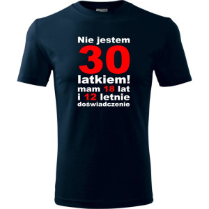 Męska koszulka - nie jestem 30 latkiem mam 18 lat i 12 lat doświadczenia na prezent dla niego od S-4XL