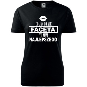 Damska koszulka - Co jak co, ale faceta mam najlepszego
