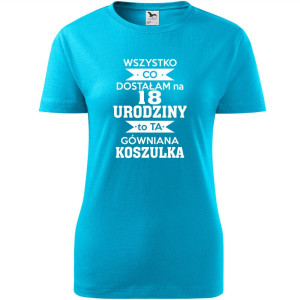 Damska koszulka - wszystko co dostałam na 18 urodziny to ta gówniana koszulka