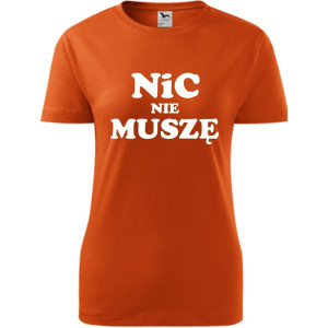 Damska koszulka - Nic nie muszę