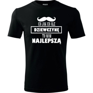 Męska koszulka - Co jak co dziewczynę mam najlepszą