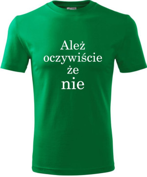 Męska koszulka - Ależ oczywiście że nie