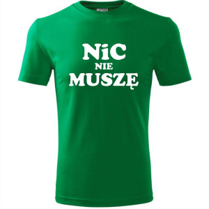 Męska koszulka - Nic nie muszę t-shirt