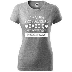 Damska koszulka - Kiedy Bóg przydzielał babcię, mi wybrał najlepszą!