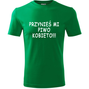 Męska koszulka - Przynieś mi piwo kobieto - śmieszny