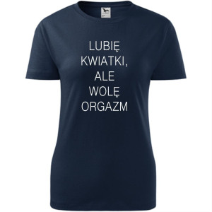 Damska koszulka - Lubię kwiatki, ale wolę orgazm