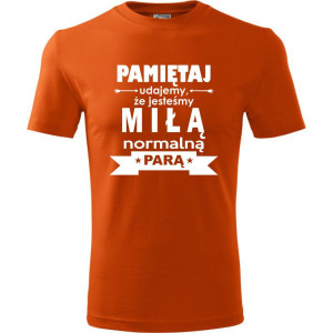 męska koszulka - pamiętaj udajemy że jesteśmy miłą normalną parą