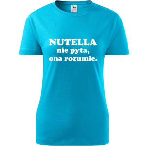 Damska koszulka - Nutella nie pyta, ona rozumie