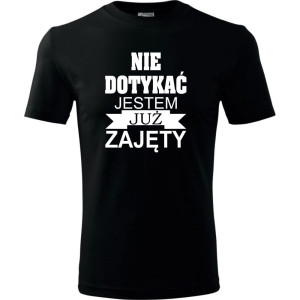Męska koszulka - Nie dotykać jestem już zajęty. Prezent dla niego na urodziny, dzień chłopaka, święta i inne okazje.