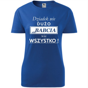 Damska koszulka - Dziadek wie dużo, ale babcia wie wszystko !