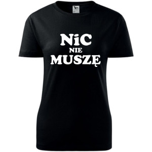 Damska koszulka - Nic nie muszę