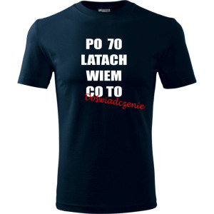 Męska koszulka - po 70 latach wiem co to doświadczenie
