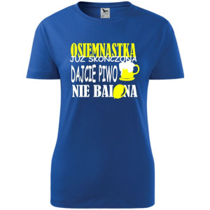 Damska koszulka - osiemnastka już skończona, dajcie piwo nie balona