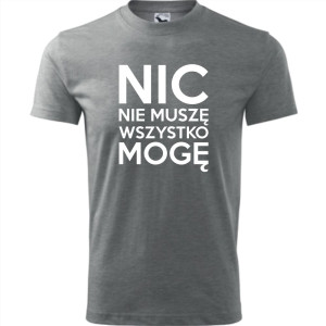 Męska koszulka - Nic nie muszę wszystko mogę
