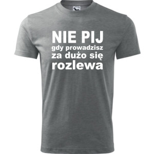 Męska koszulka - Nie pij gdy prowadzisz za dużo się rozlewa