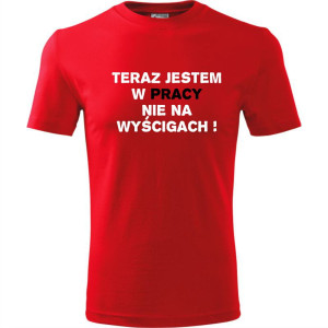 Męska koszulka - Teraz jestem w pracy nie na wyścigach
