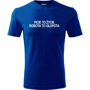 Męska koszulka - Picie to zycie robota to głupota