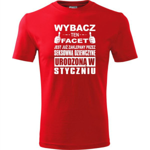 Męska koszulka - Wybacz ten facet jest już zaklepany przez seksowną dziewczynę urodzoną w styczniu