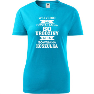 Wszystko co dostałam na 60 urodziny to ta gówniana koszulka - damska koszulka