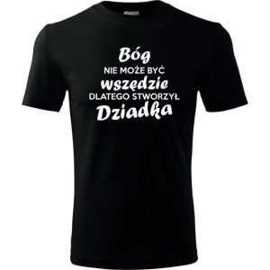 Męska koszulka - Bóg nie może być wszędzie, dlatego stworzył dziadka