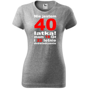 Damska koszulka taliowana - Nie jestem 40 latką mam 18 lat i 22 letnie doświadczenie!