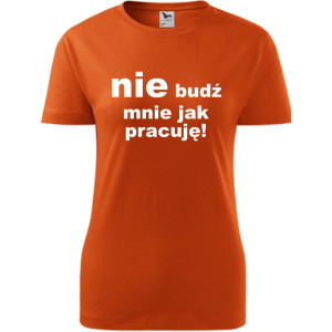 Damska koszulka - Nie budź mnie jak pracuję!